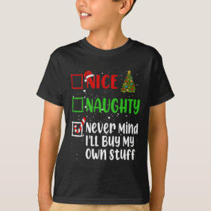 Nice Naughty Never Mind Ill Buy My Own Stuff Chris T-Shirt