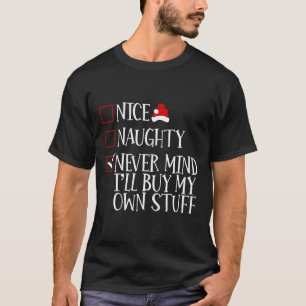 Nice Naughty Never Mind Ill Buy My Own Stuff Chris T-Shirt