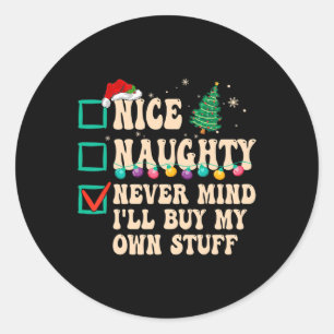 Nice Naughty Never Mind I'll Buy My Own Stuff  Classic Round Sticker