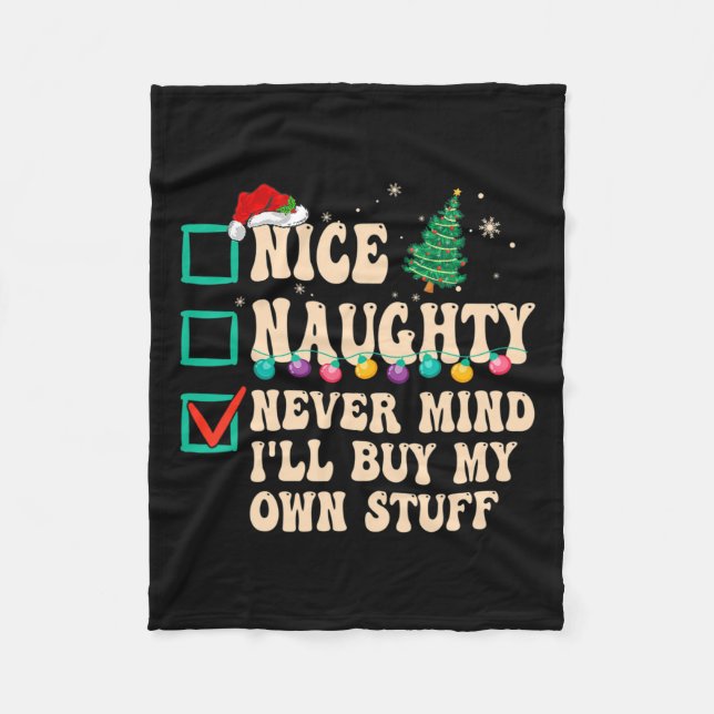 Nice Naughty Never Mind I'll Buy My Own Stuff  Fleece Blanket (Front)