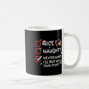 Nice Naughty Never Mind I'll Buy My Own Stuff Funn Coffee Mug