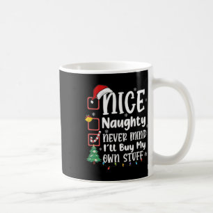 Nice Naughty Never Mind I'll Buy My Own Stuff Funn Coffee Mug