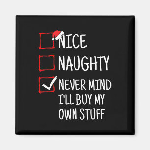 Nice Naughty Never Mind I'll Buy My Own Stuff Funn Magnet