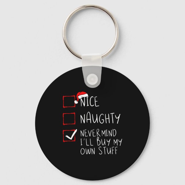 Nice Naughty Never Mind Ill Buy My Own Stuff  Key Ring (Front)