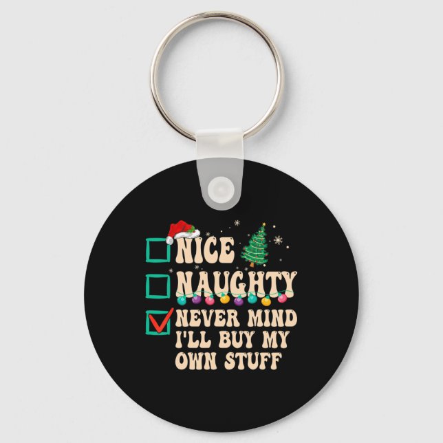 Nice Naughty Never Mind I'll Buy My Own Stuff  Key Ring (Front)