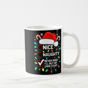Nice Naughty Never Mind I'll Buy My Own Stuff Shir Coffee Mug