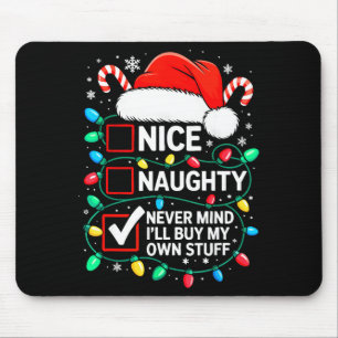 Nice Naughty Never Mind I'll Buy My Own Stuff Shir Mouse Pad