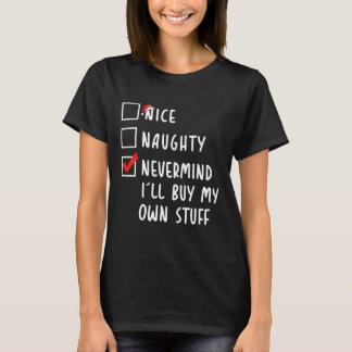 Nice Naughty Nevermind I'll Buy My Own Stuff Chris T-Shirt