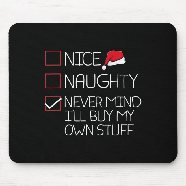 Nice Naughty Nevermind Ill Buy My Own Stuff Christ Mouse Pad (Front)