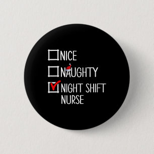Nice Naughty Night Shift Nurse Shirt  6 Cm Round Badge
