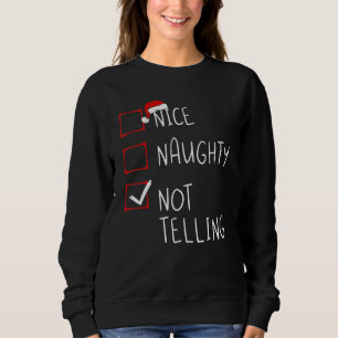 Nice Naughty Not Telling Christmas List Xmas Santa Sweatshirt