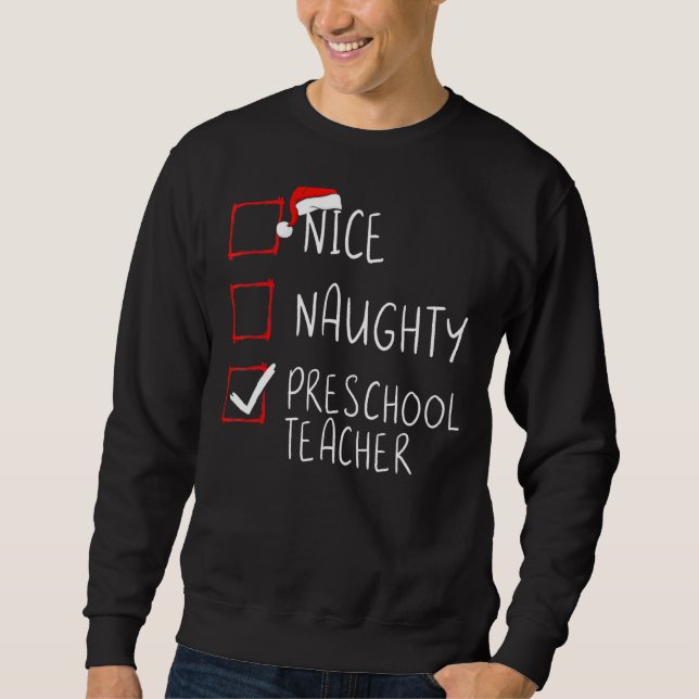 Nice Naughty Preschool Teacher Christmas List Sant Sweatshirt (Front)