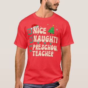 Nice Naughty Preschool Teacher Xmas List Santa Cla T-Shirt