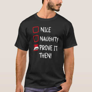 Nice Naughty Prove It  Santa Christmas List X mas  T-Shirt
