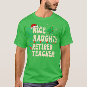 Nice Naughty Retired Teacher Xmas List Santa Claus T-Shirt