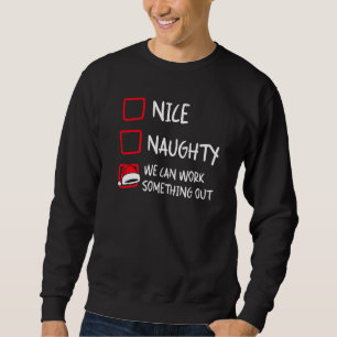 Nice Naughty  Santa Christmas List Humor Xmas Holi Sweatshirt
