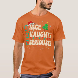 Nice Naughty Seriously Christmas List Xmas Santa C T-Shirt