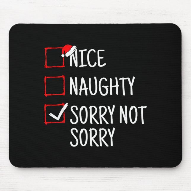 Nice Naughty Sorry Not Sorry Funny Christmas  Mouse Pad (Front)