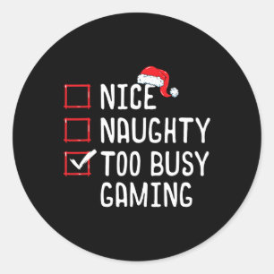 Nice Naughty Too Busy Gaming Christmas List  Classic Round Sticker