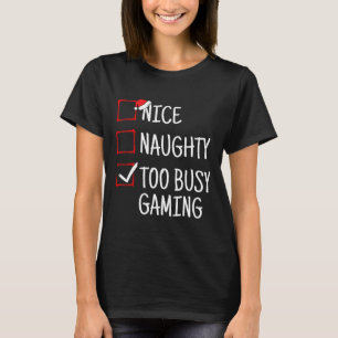 Nice Naughty Too Busy Gaming Funny Christmas  T-Shirt