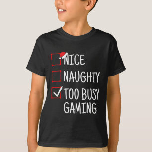 Nice Naughty Too Busy Gaming Funny Christmas  T-Shirt