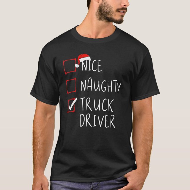Nice Naughty Truck Driver Christmas List Trucker S T-Shirt (Front)