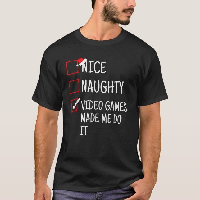 Nice Naughty Video Games Made Me Do It Funny Chris T-Shirt (Front)