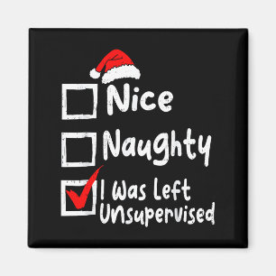 Nice Naughty Was Left Unsupervised Funny Christmas Magnet
