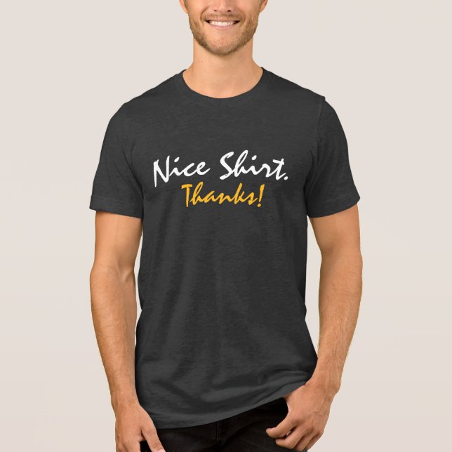 Nice Shirt. Thanks!  Tri-Blend Shirt (Front)