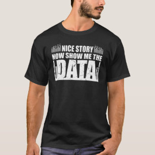 Nice Story Now Show Me Data U2013 Data Analyst Sar T-Shirt