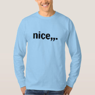 nice,.. T-Shirt