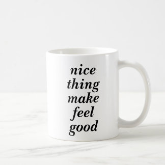Nice thing make feel good mug