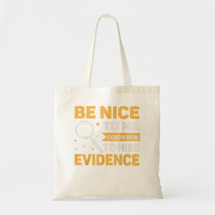 Nice To Me Know To Hide Evidence Forensics Tote Bag