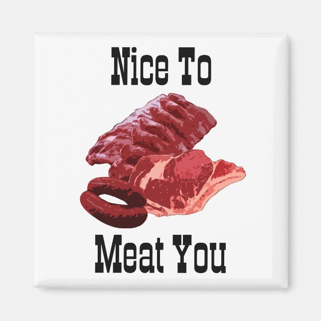 "NICE TO MEAT YOU!"  Insane Magnet Designs (Front)