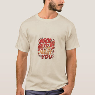 Nice to Meat You T-Shirt