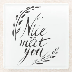 Nice To Meet You Glass Coaster