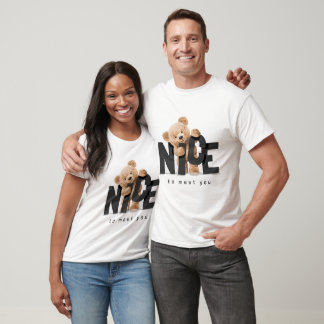 Nice to meet you slogan with standing bear doll T-Shirt