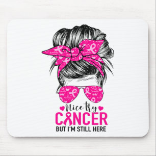 Nice Try Cancer But I'm Still Here Breast Cancer A Mouse Pad