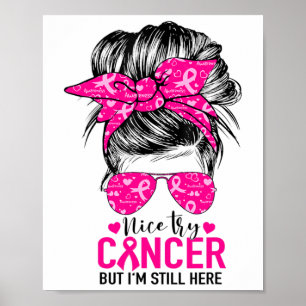 Nice Try Cancer But I'm Still Here Breast Cancer A Poster