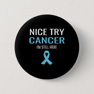 Nice Try Cancer Prostate Cancer Awareness  6 Cm Round Badge