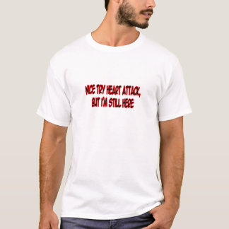Nice Try Heart Attack... T-Shirt