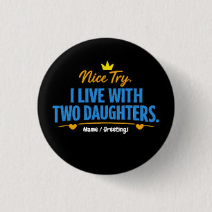 Nice Try I Live With Two Daughters Funny Dad Quote 3 Cm Round Badge