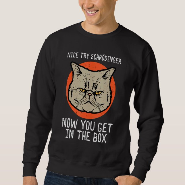 Nice Try Schrodinger Cat  Quantum Physics Men Wome Sweatshirt (Front)