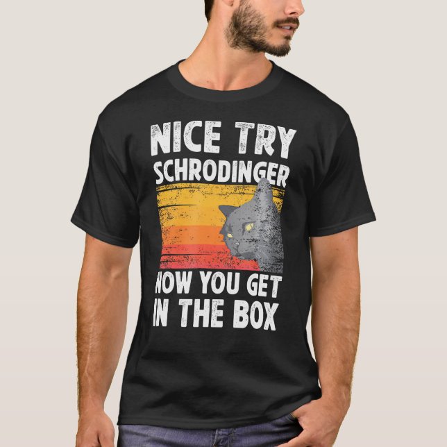 Nice Try Schrodinger Now You Get In The Box Black T-Shirt (Front)