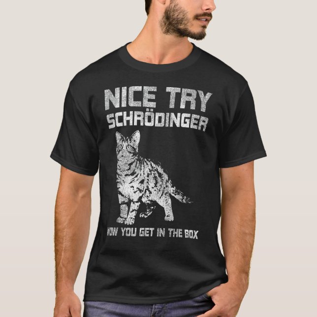 Nice Try Schrödinger Physics T-Shirt (Front)