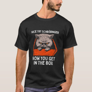 Nice Try Schrodinger s Cat Funny Quantum Physics M T-Shirt