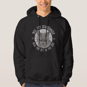 Nice Try Schrodinger, Schrodinger's Cat, Quantum P Hoodie