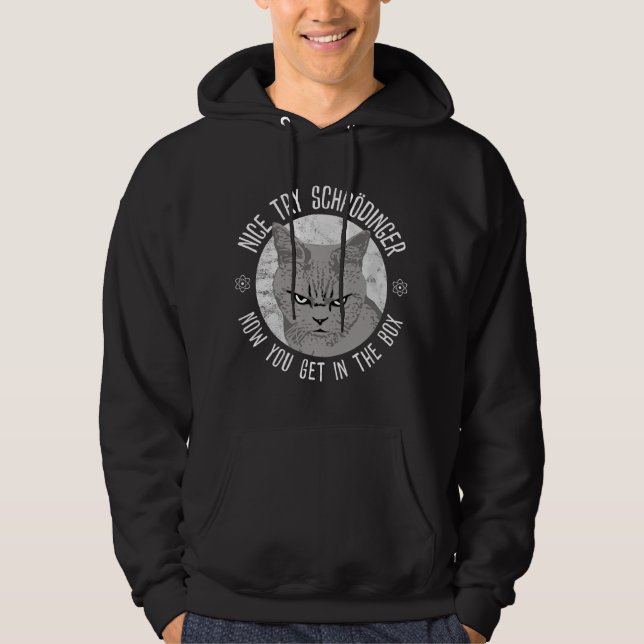Nice Try Schrodinger, Schrodinger's Cat, Quantum P Hoodie (Front)