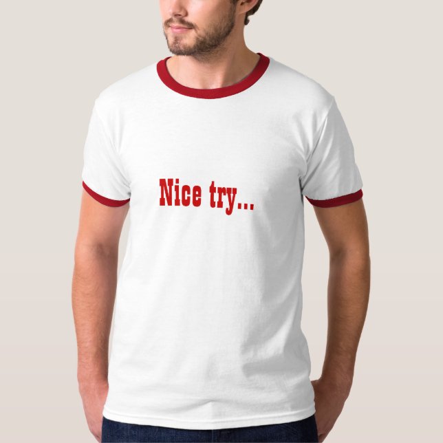 Nice try... T-Shirt (Front)