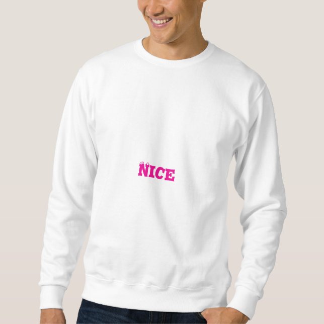 Nice tshirtdesign  sweatshirt (Front)